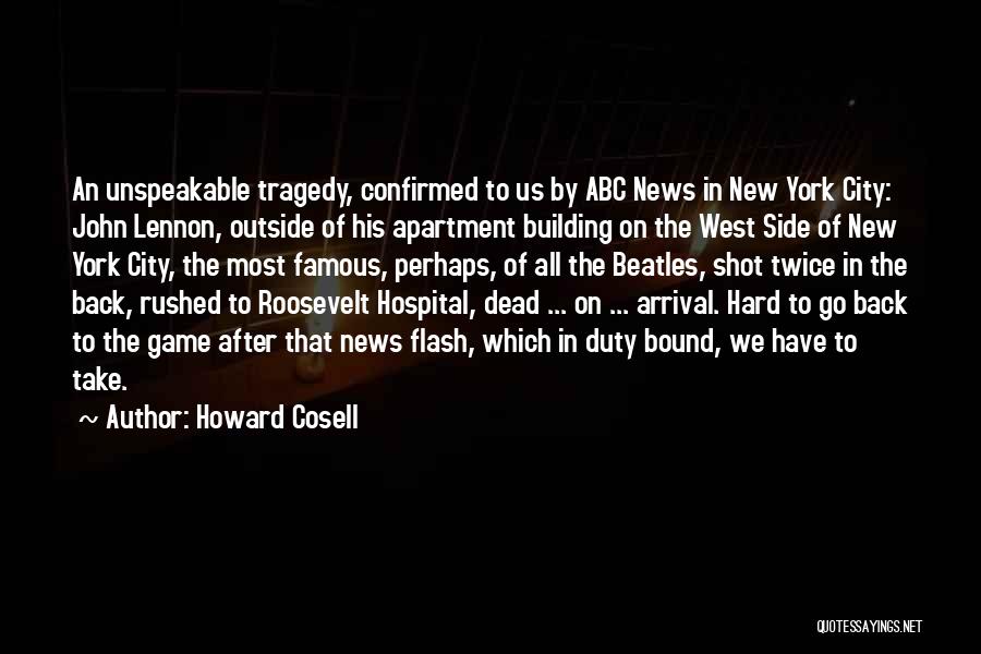 Howard Cosell Quotes: An Unspeakable Tragedy, Confirmed To Us By Abc News In New York City: John Lennon, Outside Of His Apartment Building