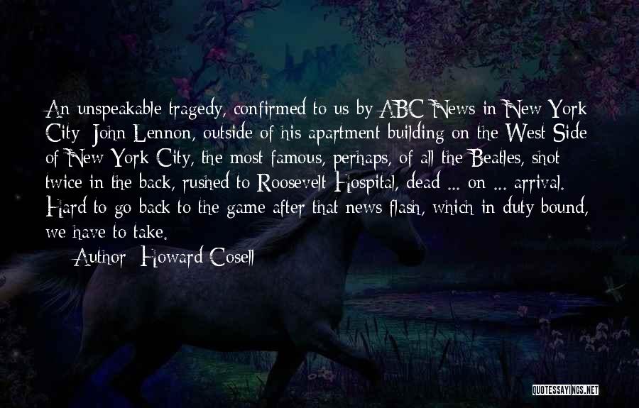 Howard Cosell Quotes: An Unspeakable Tragedy, Confirmed To Us By Abc News In New York City: John Lennon, Outside Of His Apartment Building