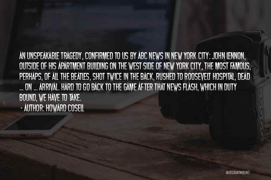 Howard Cosell Quotes: An Unspeakable Tragedy, Confirmed To Us By Abc News In New York City: John Lennon, Outside Of His Apartment Building