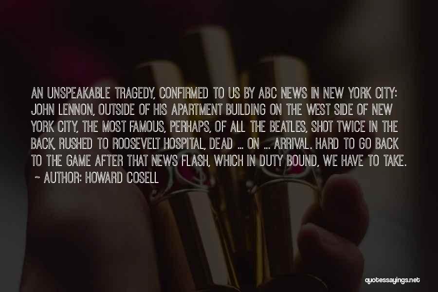 Howard Cosell Quotes: An Unspeakable Tragedy, Confirmed To Us By Abc News In New York City: John Lennon, Outside Of His Apartment Building