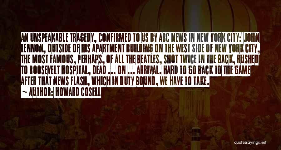 Howard Cosell Quotes: An Unspeakable Tragedy, Confirmed To Us By Abc News In New York City: John Lennon, Outside Of His Apartment Building