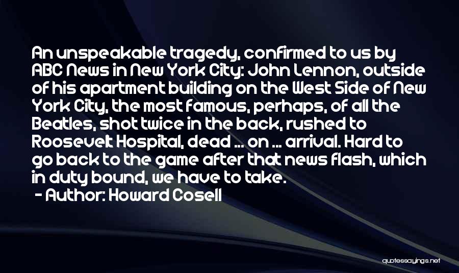 Howard Cosell Quotes: An Unspeakable Tragedy, Confirmed To Us By Abc News In New York City: John Lennon, Outside Of His Apartment Building