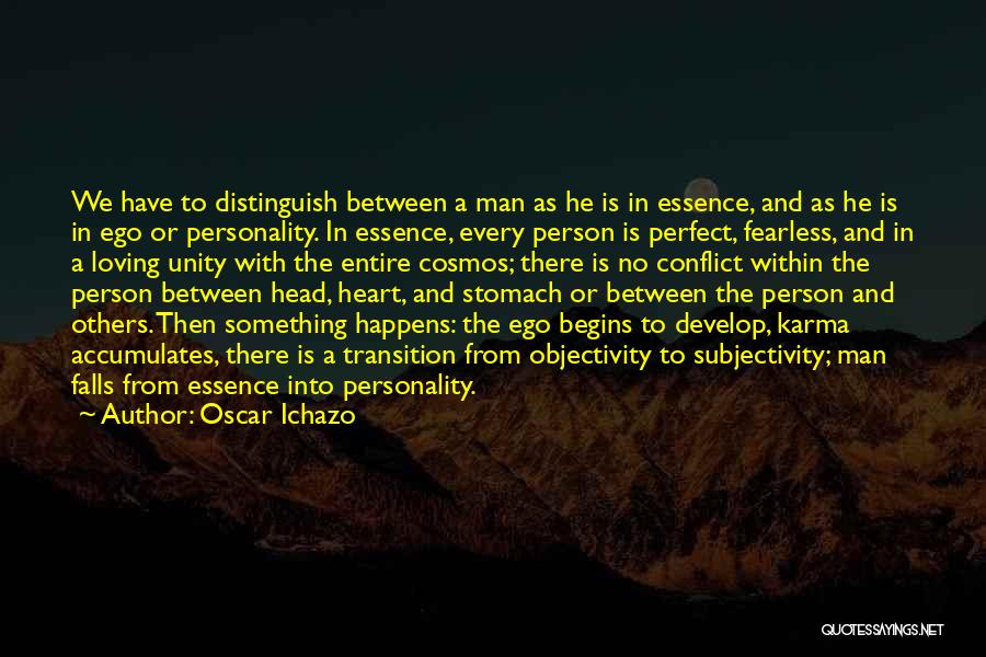 Oscar Ichazo Quotes: We Have To Distinguish Between A Man As He Is In Essence, And As He Is In Ego Or Personality.