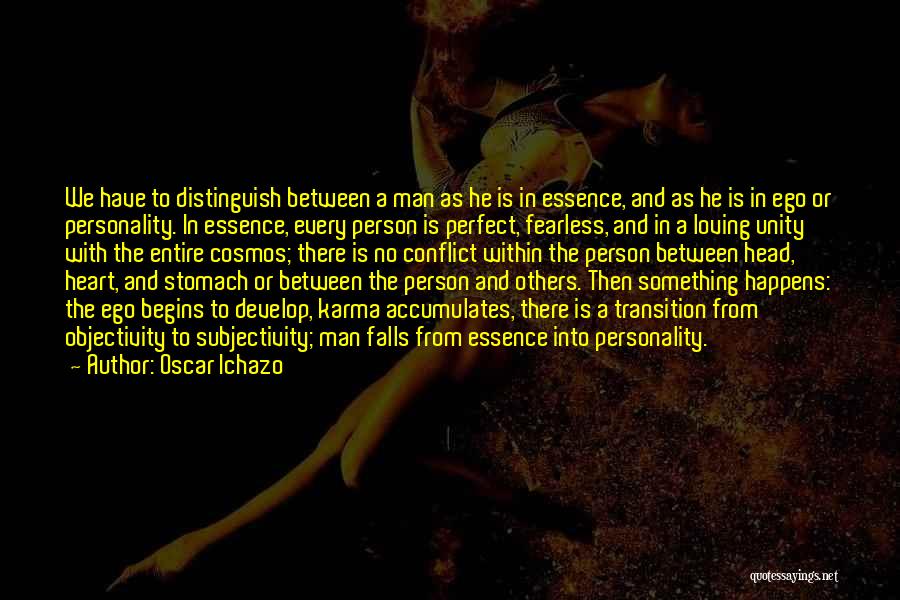Oscar Ichazo Quotes: We Have To Distinguish Between A Man As He Is In Essence, And As He Is In Ego Or Personality.