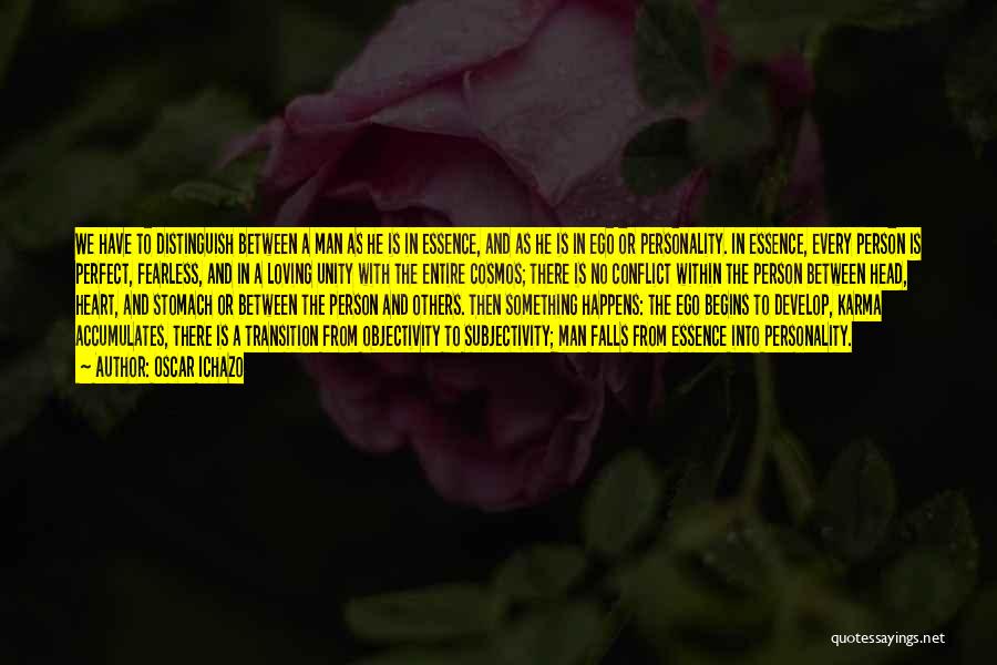 Oscar Ichazo Quotes: We Have To Distinguish Between A Man As He Is In Essence, And As He Is In Ego Or Personality.