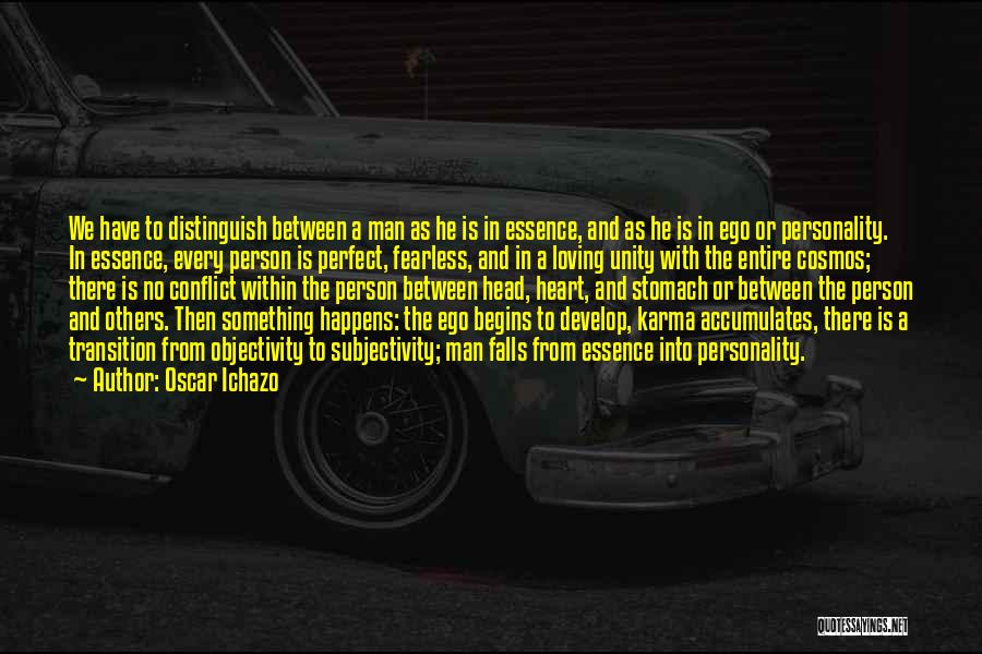 Oscar Ichazo Quotes: We Have To Distinguish Between A Man As He Is In Essence, And As He Is In Ego Or Personality.