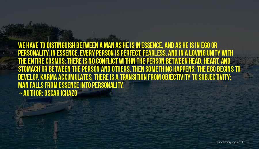 Oscar Ichazo Quotes: We Have To Distinguish Between A Man As He Is In Essence, And As He Is In Ego Or Personality.