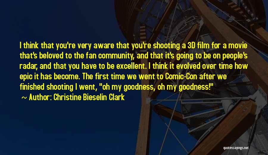 Christine Bieselin Clark Quotes: I Think That You're Very Aware That You're Shooting A 3d Film For A Movie That's Beloved To The Fan