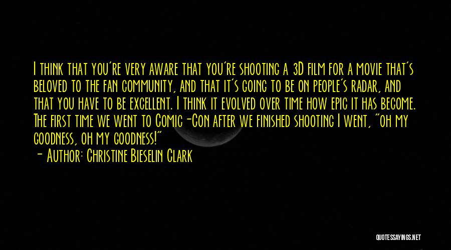 Christine Bieselin Clark Quotes: I Think That You're Very Aware That You're Shooting A 3d Film For A Movie That's Beloved To The Fan