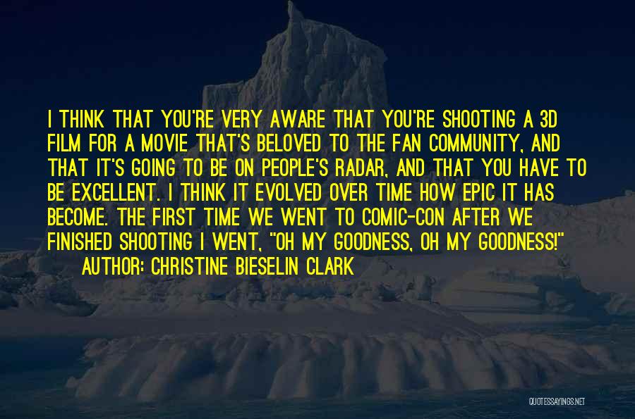 Christine Bieselin Clark Quotes: I Think That You're Very Aware That You're Shooting A 3d Film For A Movie That's Beloved To The Fan