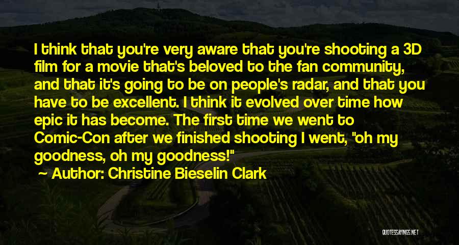 Christine Bieselin Clark Quotes: I Think That You're Very Aware That You're Shooting A 3d Film For A Movie That's Beloved To The Fan
