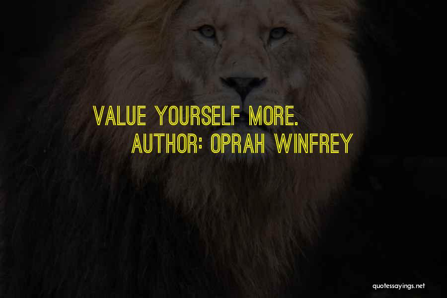 Oprah Winfrey Quotes: Value Yourself More.
