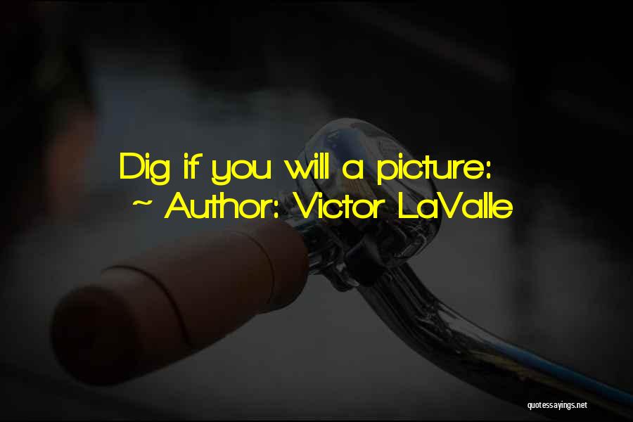 Victor LaValle Quotes: Dig If You Will A Picture: