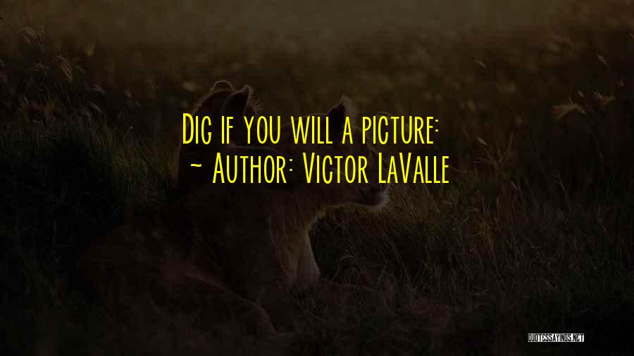 Victor LaValle Quotes: Dig If You Will A Picture: