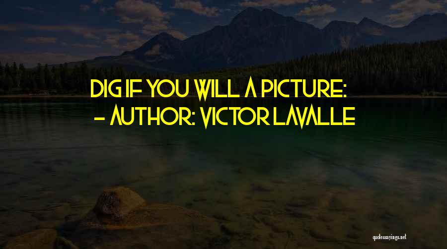 Victor LaValle Quotes: Dig If You Will A Picture: