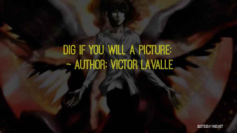 Victor LaValle Quotes: Dig If You Will A Picture: