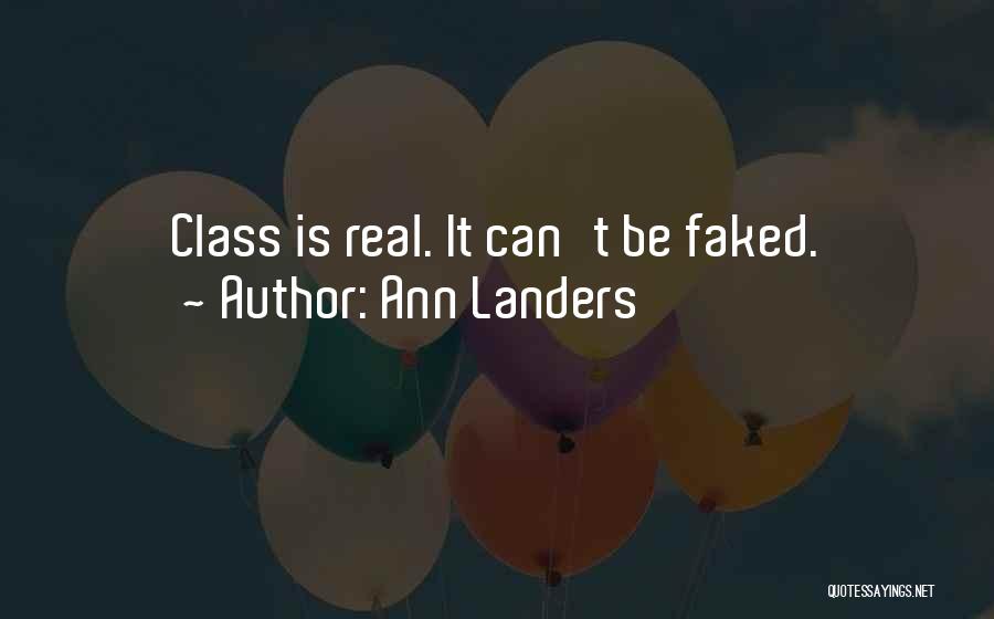 Ann Landers Quotes: Class Is Real. It Can't Be Faked.