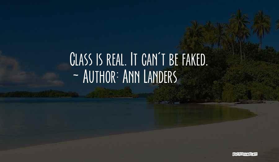 Ann Landers Quotes: Class Is Real. It Can't Be Faked.