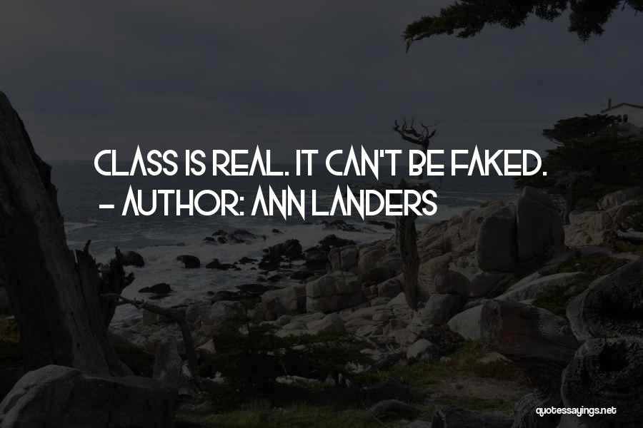 Ann Landers Quotes: Class Is Real. It Can't Be Faked.