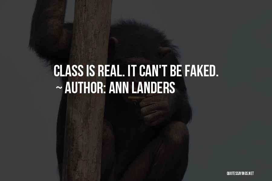 Ann Landers Quotes: Class Is Real. It Can't Be Faked.