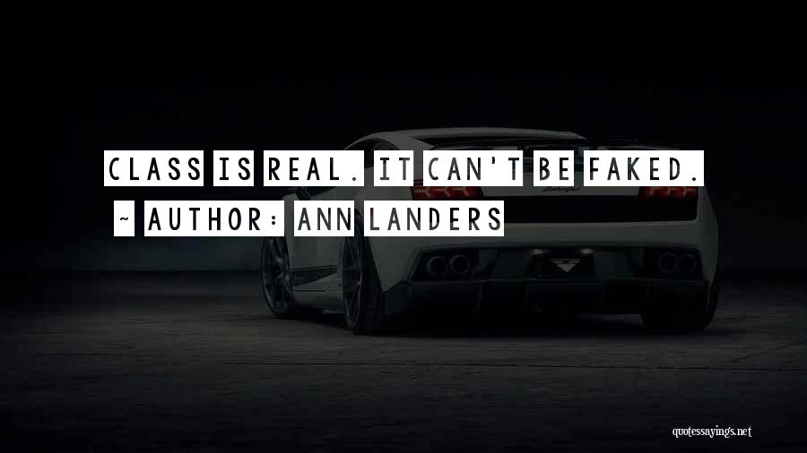 Ann Landers Quotes: Class Is Real. It Can't Be Faked.