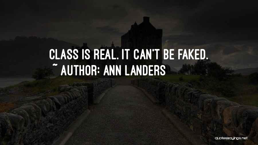 Ann Landers Quotes: Class Is Real. It Can't Be Faked.