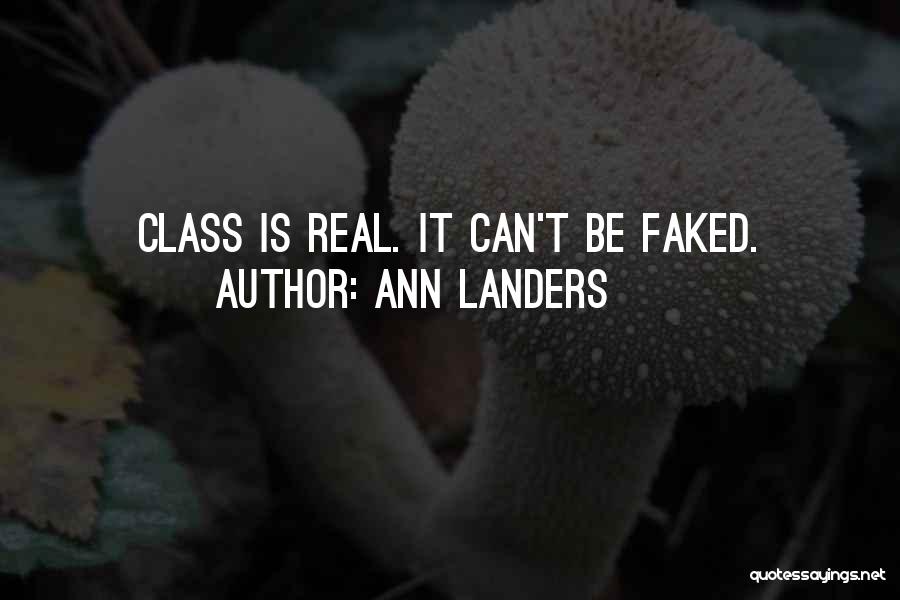 Ann Landers Quotes: Class Is Real. It Can't Be Faked.
