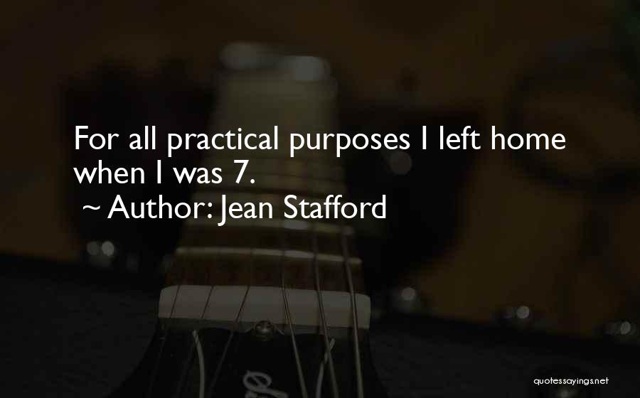 Jean Stafford Quotes: For All Practical Purposes I Left Home When I Was 7.