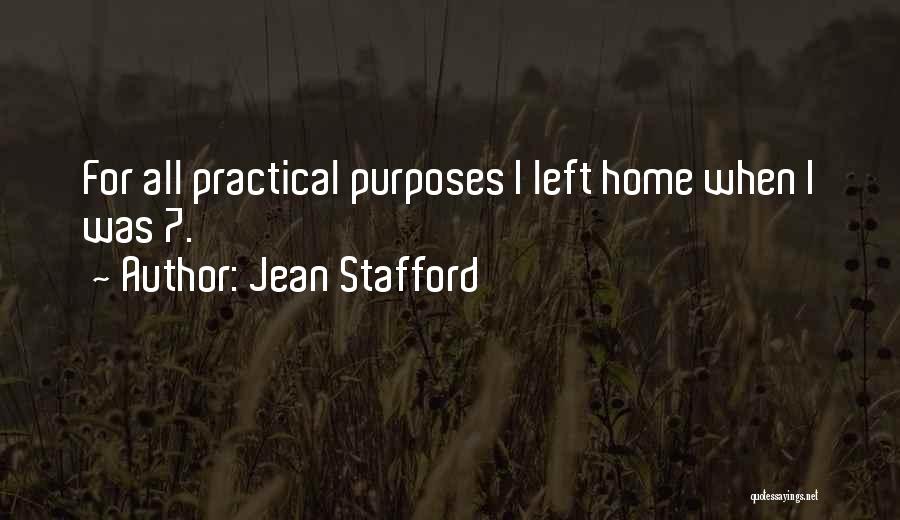 Jean Stafford Quotes: For All Practical Purposes I Left Home When I Was 7.