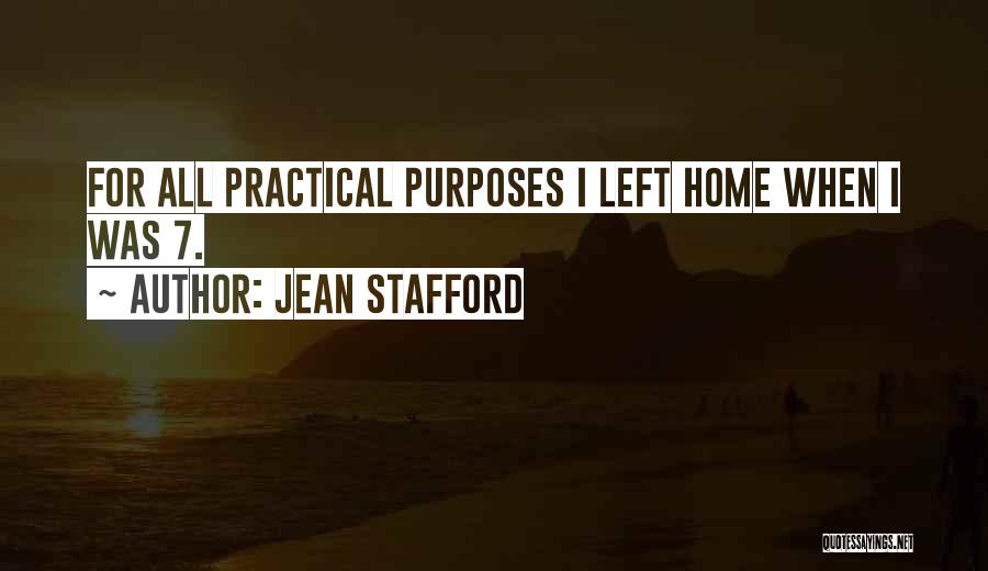 Jean Stafford Quotes: For All Practical Purposes I Left Home When I Was 7.