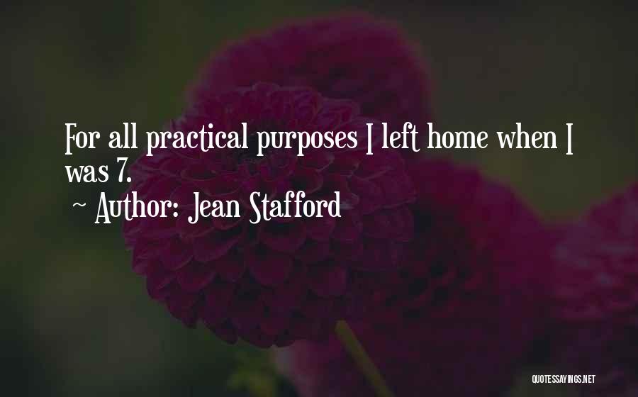 Jean Stafford Quotes: For All Practical Purposes I Left Home When I Was 7.