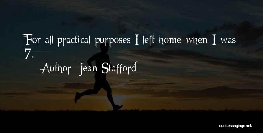 Jean Stafford Quotes: For All Practical Purposes I Left Home When I Was 7.