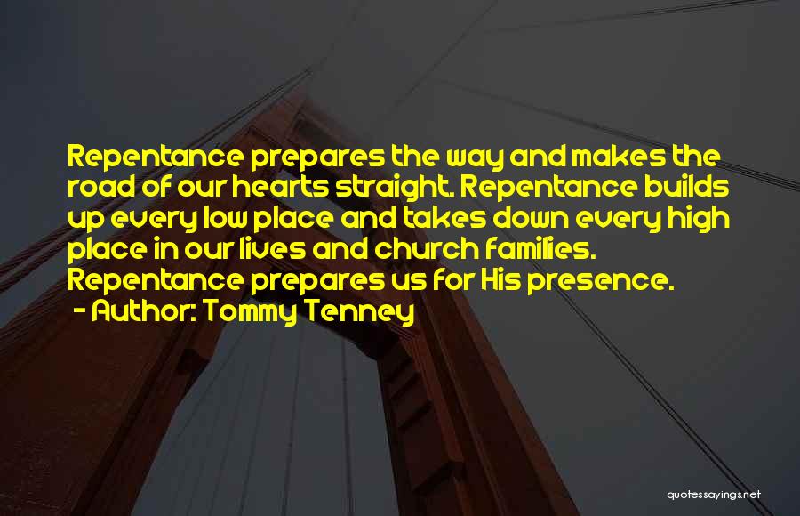 Tommy Tenney Quotes: Repentance Prepares The Way And Makes The Road Of Our Hearts Straight. Repentance Builds Up Every Low Place And Takes