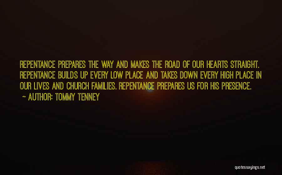 Tommy Tenney Quotes: Repentance Prepares The Way And Makes The Road Of Our Hearts Straight. Repentance Builds Up Every Low Place And Takes