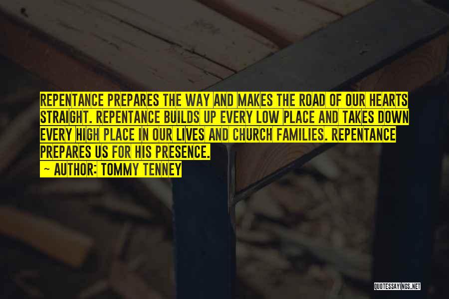 Tommy Tenney Quotes: Repentance Prepares The Way And Makes The Road Of Our Hearts Straight. Repentance Builds Up Every Low Place And Takes