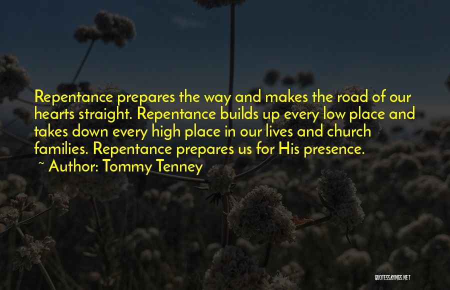 Tommy Tenney Quotes: Repentance Prepares The Way And Makes The Road Of Our Hearts Straight. Repentance Builds Up Every Low Place And Takes