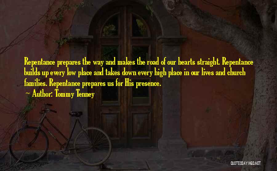 Tommy Tenney Quotes: Repentance Prepares The Way And Makes The Road Of Our Hearts Straight. Repentance Builds Up Every Low Place And Takes