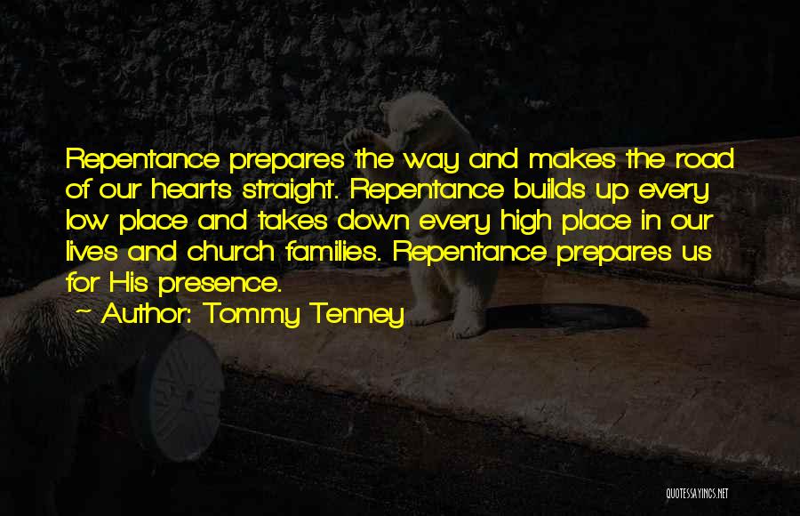 Tommy Tenney Quotes: Repentance Prepares The Way And Makes The Road Of Our Hearts Straight. Repentance Builds Up Every Low Place And Takes