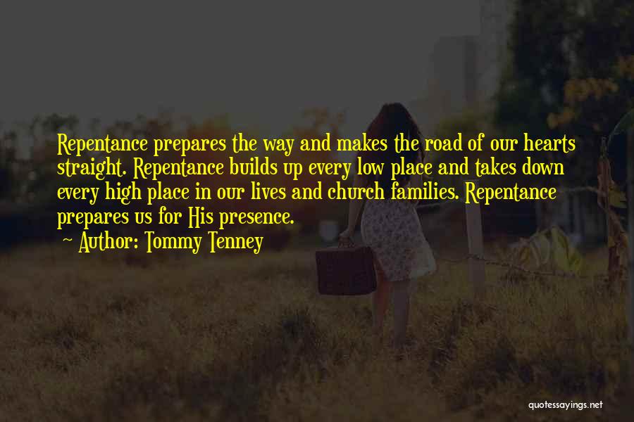 Tommy Tenney Quotes: Repentance Prepares The Way And Makes The Road Of Our Hearts Straight. Repentance Builds Up Every Low Place And Takes