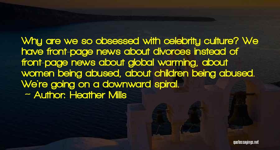 Heather Mills Quotes: Why Are We So Obsessed With Celebrity Culture? We Have Front-page News About Divorces Instead Of Front-page News About Global
