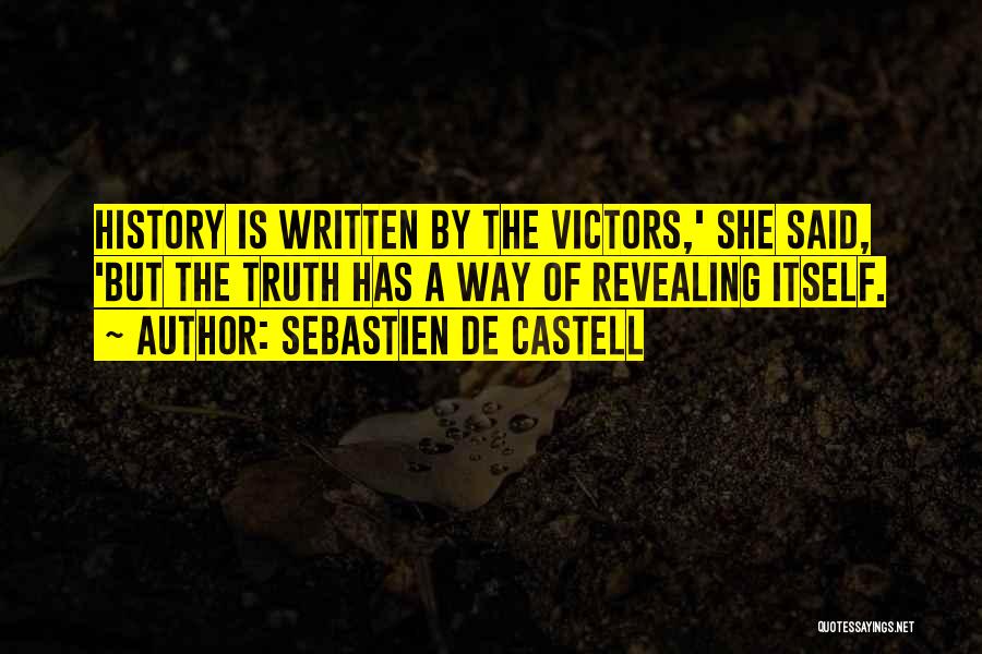 Sebastien De Castell Quotes: History Is Written By The Victors,' She Said, 'but The Truth Has A Way Of Revealing Itself.