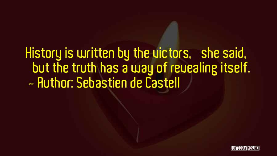 Sebastien De Castell Quotes: History Is Written By The Victors,' She Said, 'but The Truth Has A Way Of Revealing Itself.