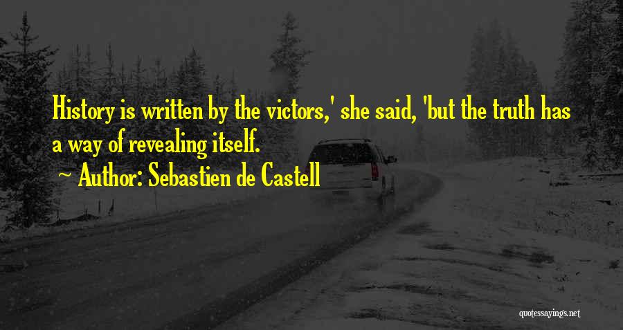 Sebastien De Castell Quotes: History Is Written By The Victors,' She Said, 'but The Truth Has A Way Of Revealing Itself.
