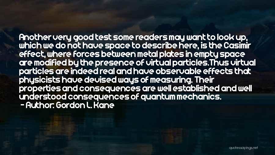 Gordon L. Kane Quotes: Another Very Good Test Some Readers May Want To Look Up, Which We Do Not Have Space To Describe Here,