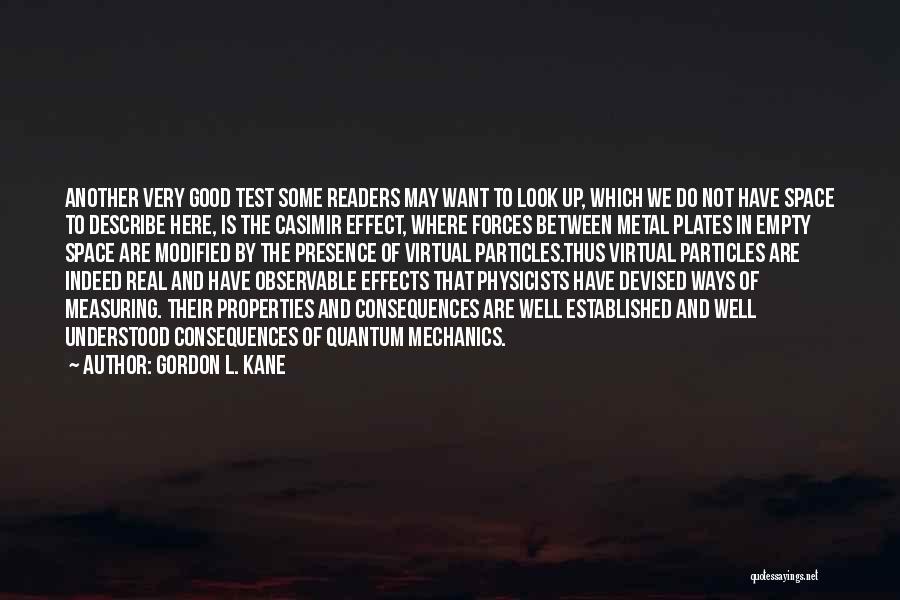 Gordon L. Kane Quotes: Another Very Good Test Some Readers May Want To Look Up, Which We Do Not Have Space To Describe Here,