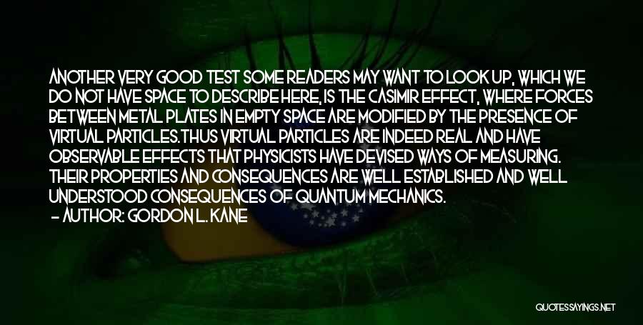 Gordon L. Kane Quotes: Another Very Good Test Some Readers May Want To Look Up, Which We Do Not Have Space To Describe Here,