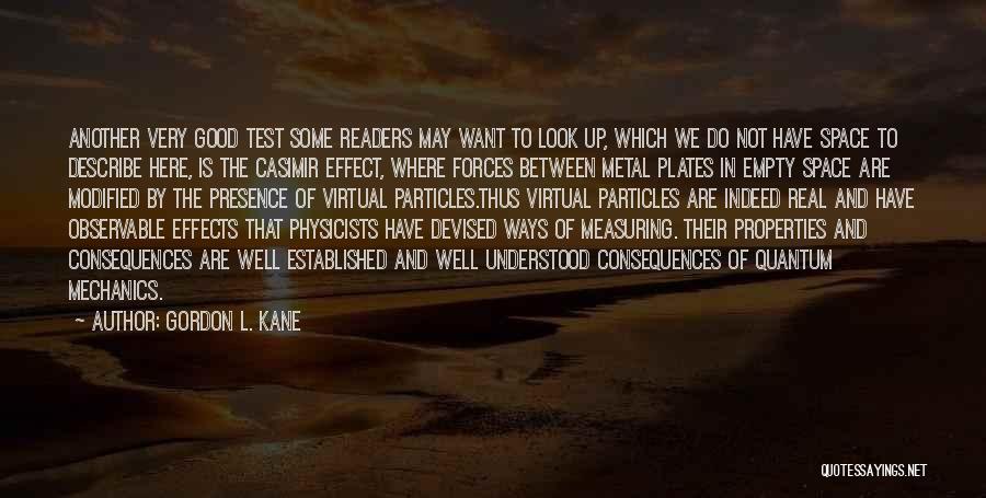 Gordon L. Kane Quotes: Another Very Good Test Some Readers May Want To Look Up, Which We Do Not Have Space To Describe Here,