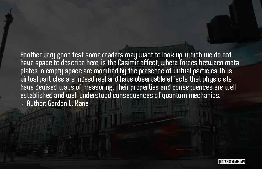 Gordon L. Kane Quotes: Another Very Good Test Some Readers May Want To Look Up, Which We Do Not Have Space To Describe Here,