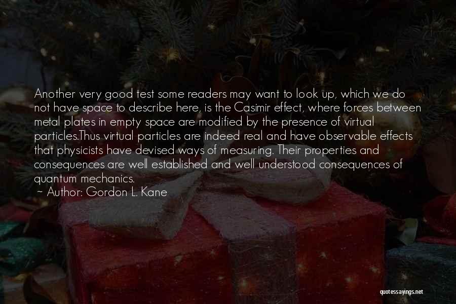 Gordon L. Kane Quotes: Another Very Good Test Some Readers May Want To Look Up, Which We Do Not Have Space To Describe Here,