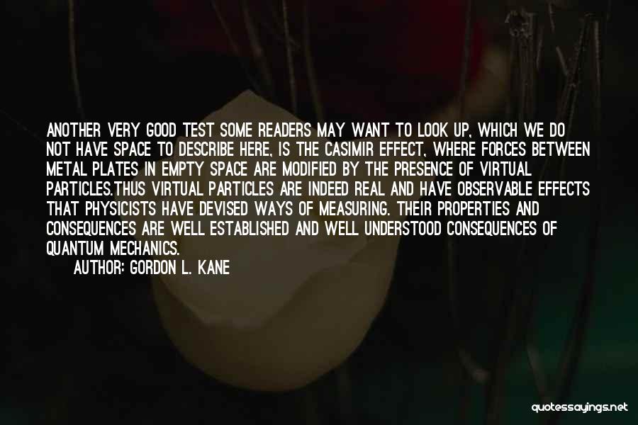 Gordon L. Kane Quotes: Another Very Good Test Some Readers May Want To Look Up, Which We Do Not Have Space To Describe Here,